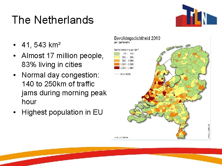 The Netherlands • 41, 543 km² • Almost 17 million people, 83% living in