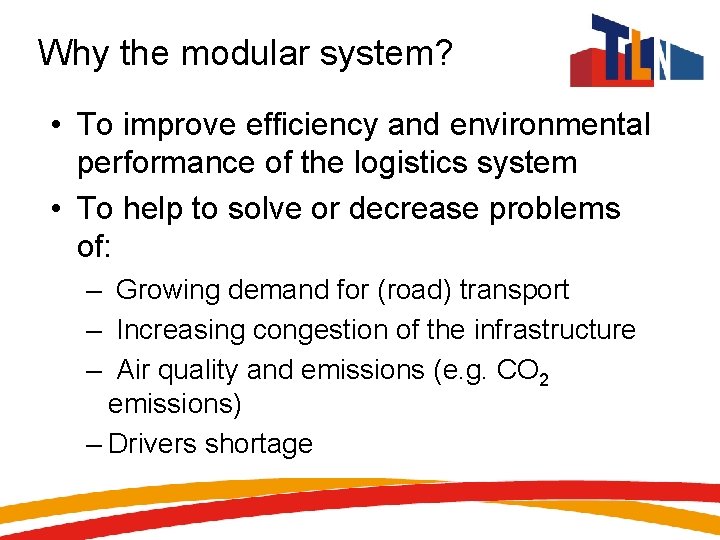 Why the modular system? • To improve efficiency and environmental performance of the logistics