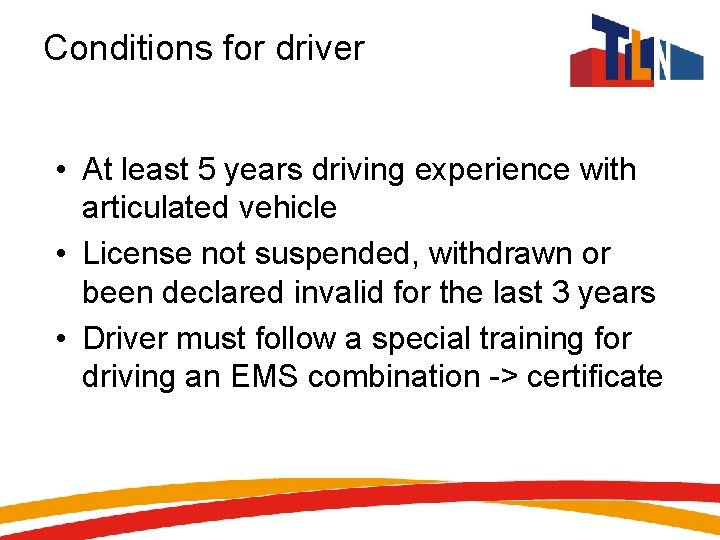 Conditions for driver • At least 5 years driving experience with articulated vehicle •
