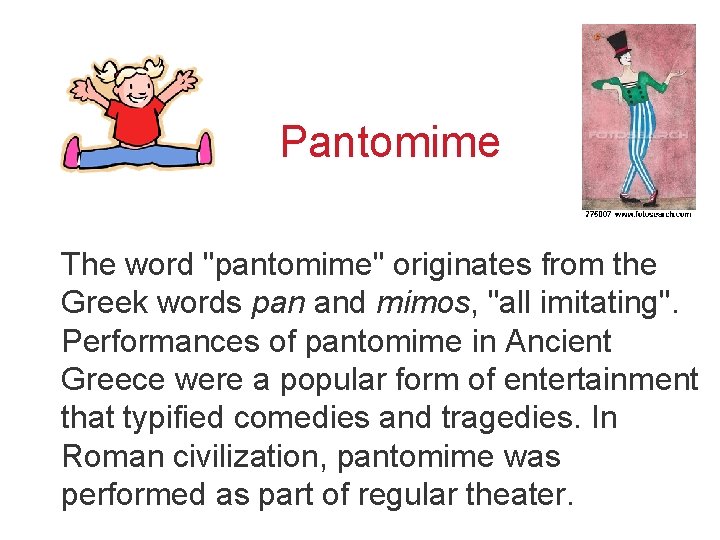 Pantomime The word "pantomime" originates from the Greek words pan and mimos, "all imitating".