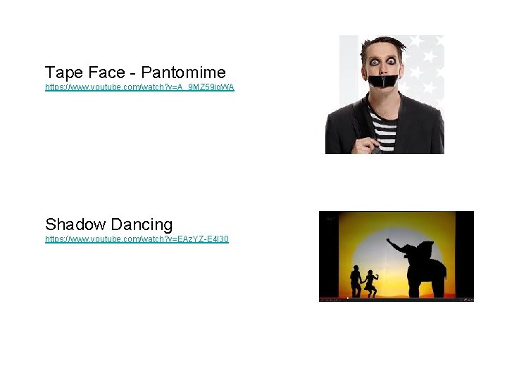 Tape Face - Pantomime https: //www. youtube. com/watch? v=A_9 MZ 59 ig. WA Shadow