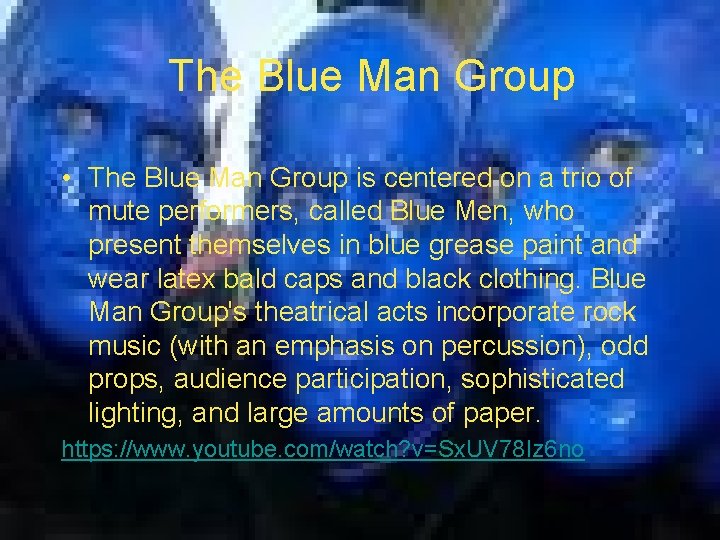 The Blue Man Group • The Blue Man Group is centered on a trio