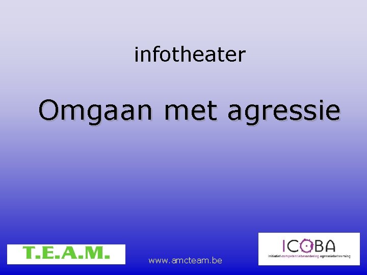 infotheater Omgaan met agressie www. amcteam. be 