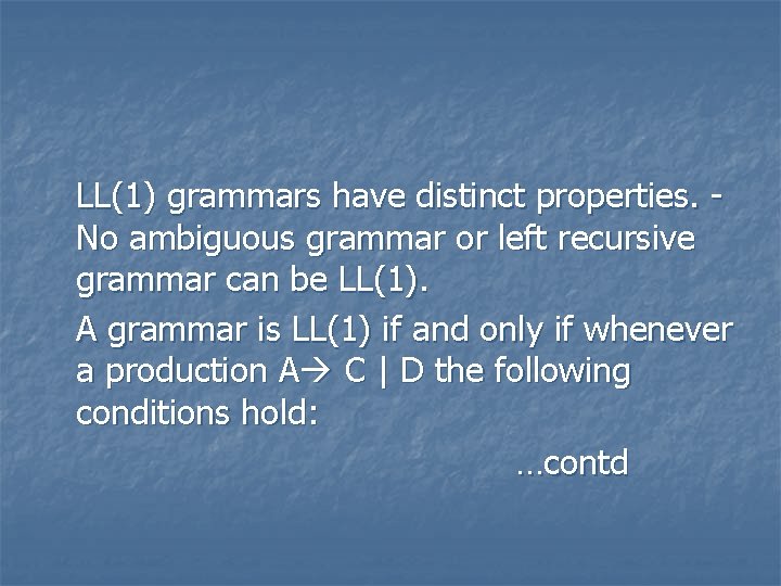 LL(1) grammars have distinct properties. No ambiguous grammar or left recursive grammar can be