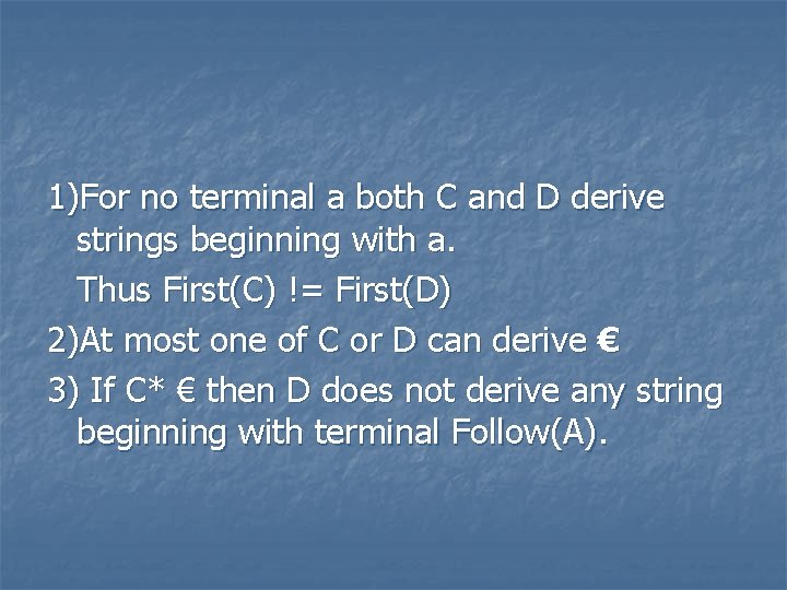 1)For no terminal a both C and D derive strings beginning with a. Thus