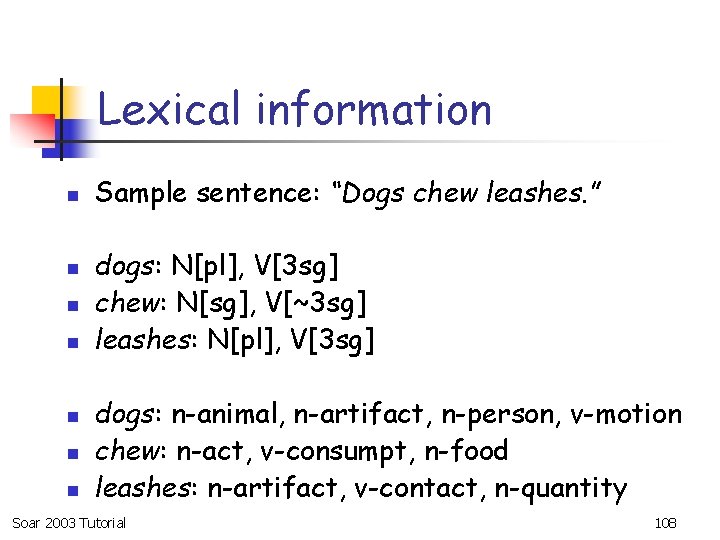 Lexical information n n n Sample sentence: “Dogs chew leashes. ” dogs: N[pl], V[3