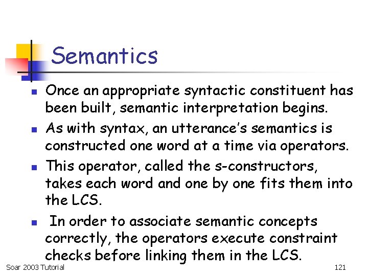 Semantics n n Once an appropriate syntactic constituent has been built, semantic interpretation begins.