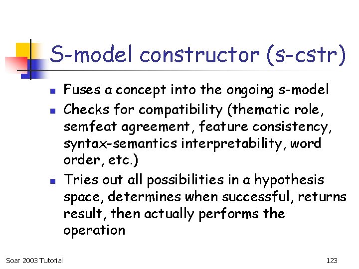 S-model constructor (s-cstr) n n n Soar 2003 Tutorial Fuses a concept into the