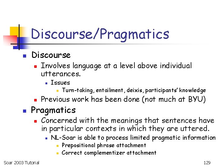 Discourse/Pragmatics n Discourse n Involves language at a level above individual utterances. n Issues