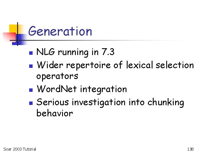 Generation n n Soar 2003 Tutorial NLG running in 7. 3 Wider repertoire of