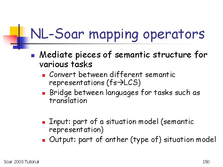 NL-Soar mapping operators n Mediate pieces of semantic structure for various tasks n n
