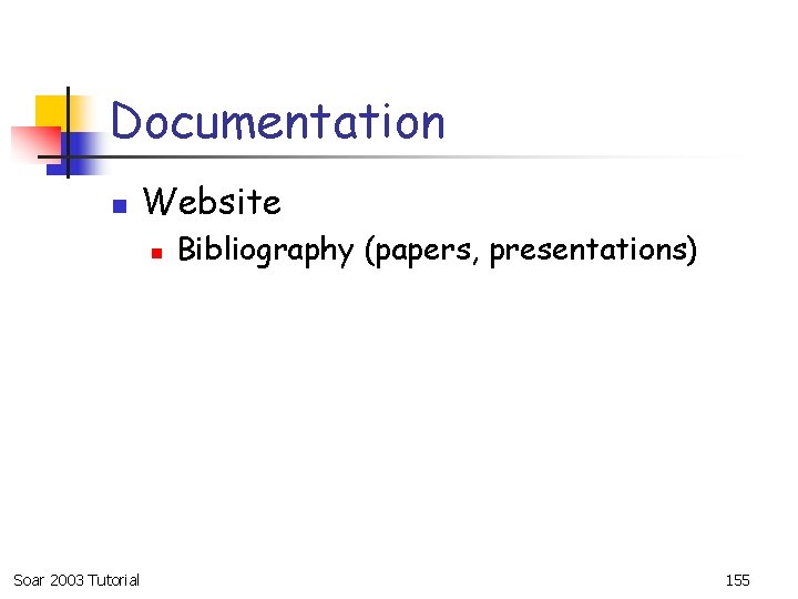 Documentation n Website n Soar 2003 Tutorial Bibliography (papers, presentations) 155 