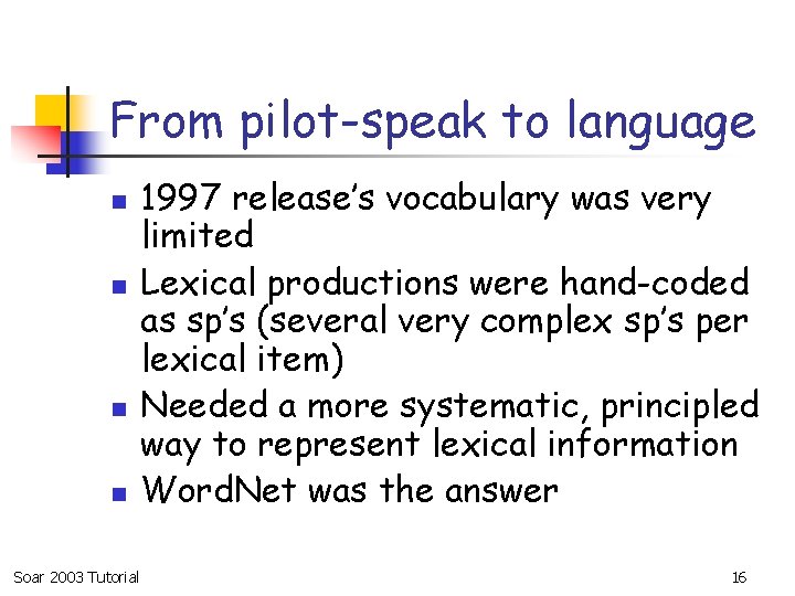 From pilot-speak to language n n Soar 2003 Tutorial 1997 release’s vocabulary was very