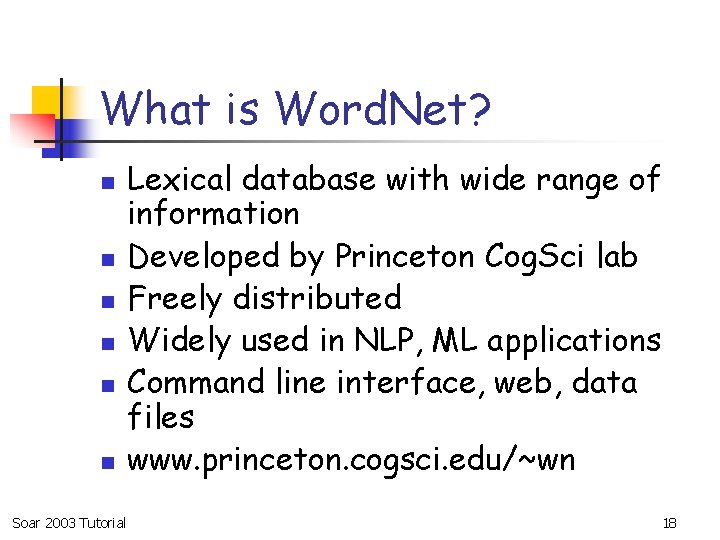 What is Word. Net? n n n Soar 2003 Tutorial Lexical database with wide