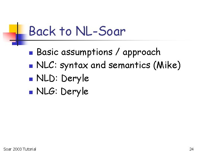 Back to NL-Soar n n Soar 2003 Tutorial Basic assumptions / approach NLC: syntax