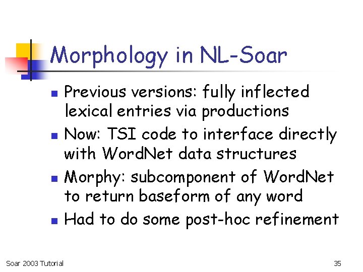 Morphology in NL-Soar n n Soar 2003 Tutorial Previous versions: fully inflected lexical entries