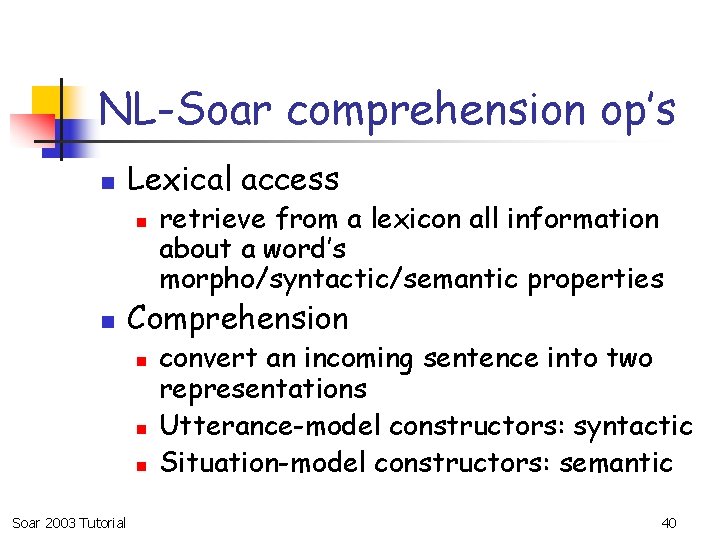 NL-Soar comprehension op’s n Lexical access n n Comprehension n Soar 2003 Tutorial retrieve