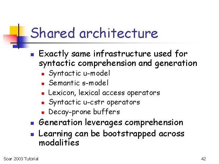 Shared architecture n Exactly same infrastructure used for syntactic comprehension and generation n n