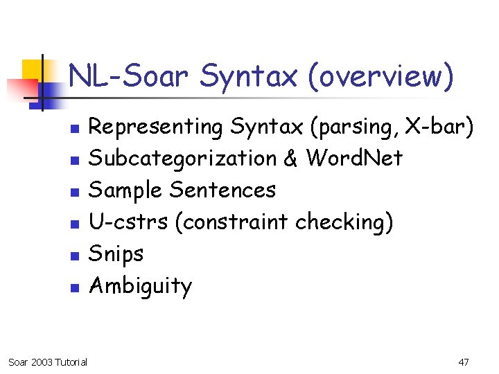 NL-Soar Syntax (overview) n n n Soar 2003 Tutorial Representing Syntax (parsing, X-bar) Subcategorization