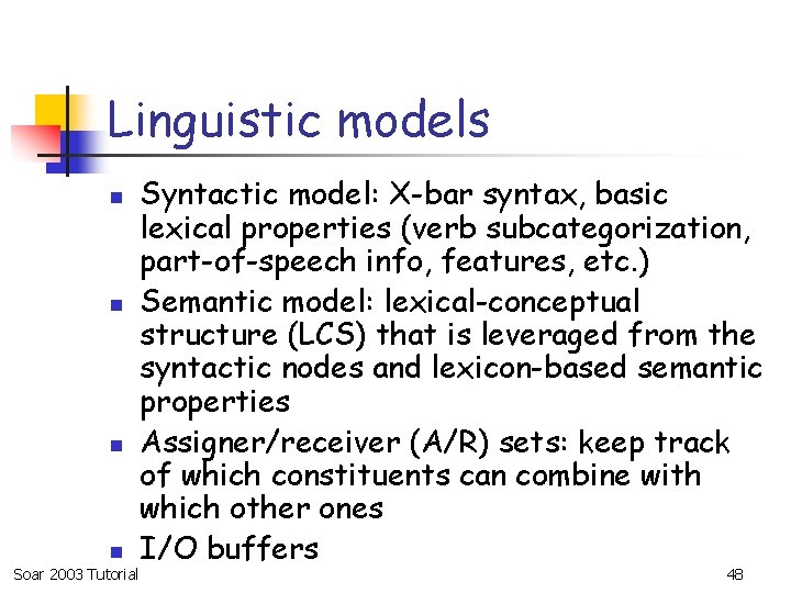 Linguistic models n n Soar 2003 Tutorial Syntactic model: X-bar syntax, basic lexical properties