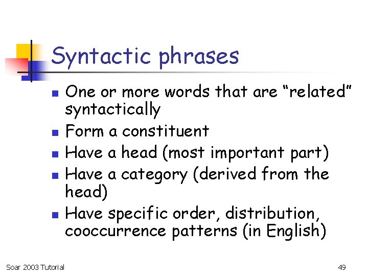 Syntactic phrases n n n Soar 2003 Tutorial One or more words that are