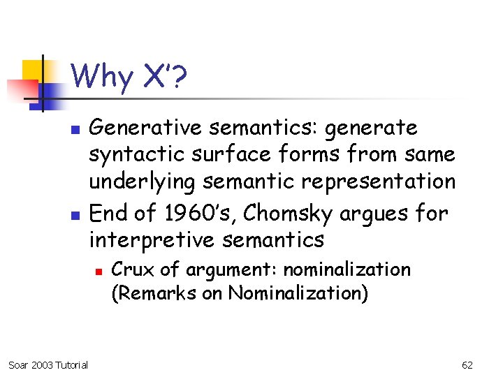 Why X’? n n Generative semantics: generate syntactic surface forms from same underlying semantic