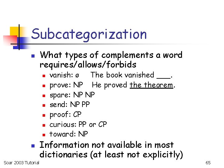 Subcategorization n What types of complements a word requires/allows/forbids n n n n Soar