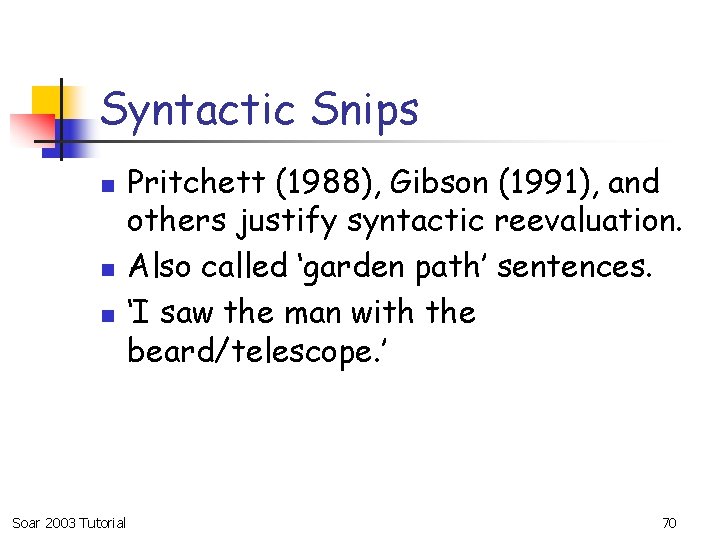 Syntactic Snips n n n Soar 2003 Tutorial Pritchett (1988), Gibson (1991), and others