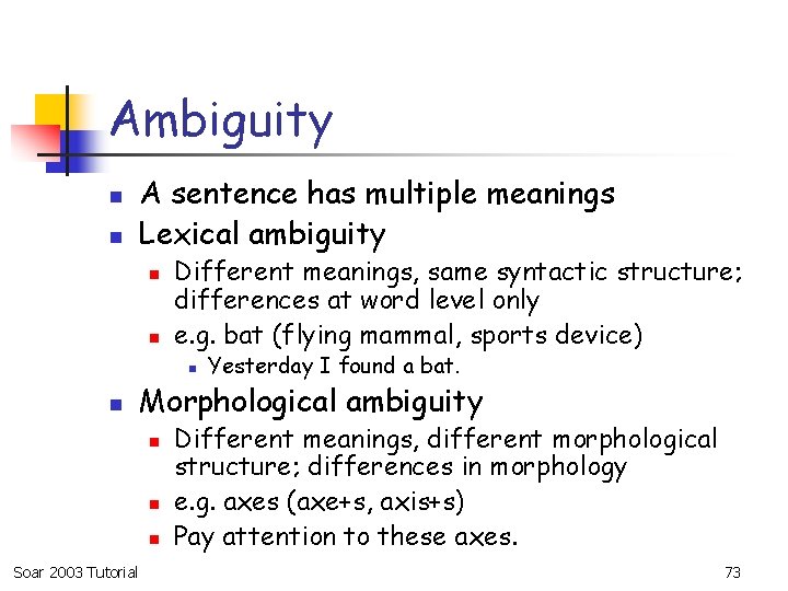 Ambiguity n n A sentence has multiple meanings Lexical ambiguity n n Different meanings,