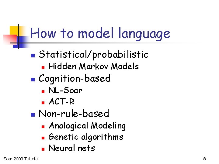 How to model language n Statistical/probabilistic n n Cognition-based n n n NL-Soar ACT-R