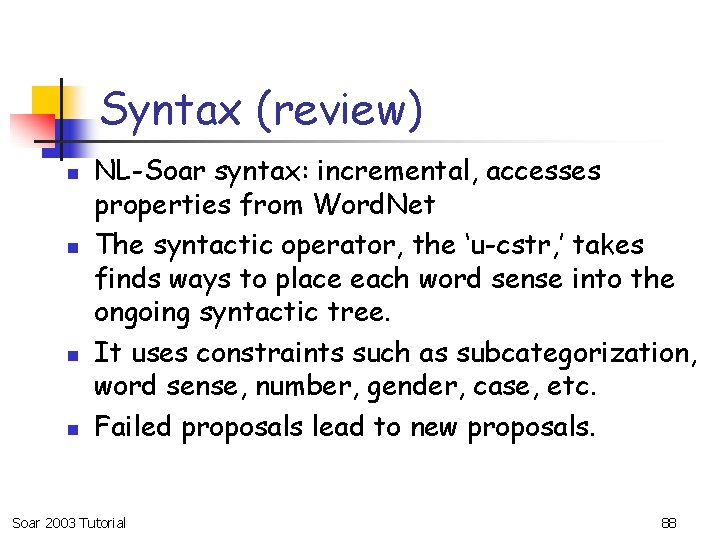Syntax (review) n n NL-Soar syntax: incremental, accesses properties from Word. Net The syntactic