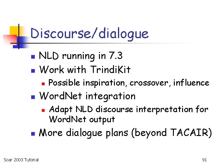 Discourse/dialogue n n NLD running in 7. 3 Work with Trindi. Kit n n