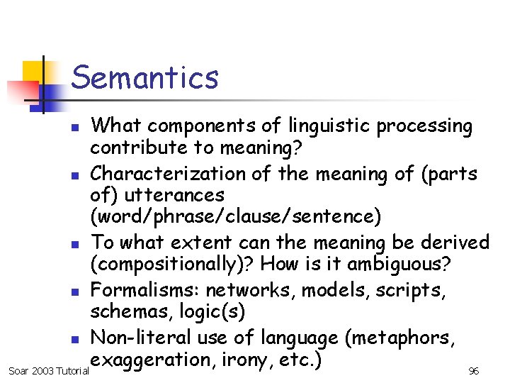 Semantics What components of linguistic processing contribute to meaning? n Characterization of the meaning