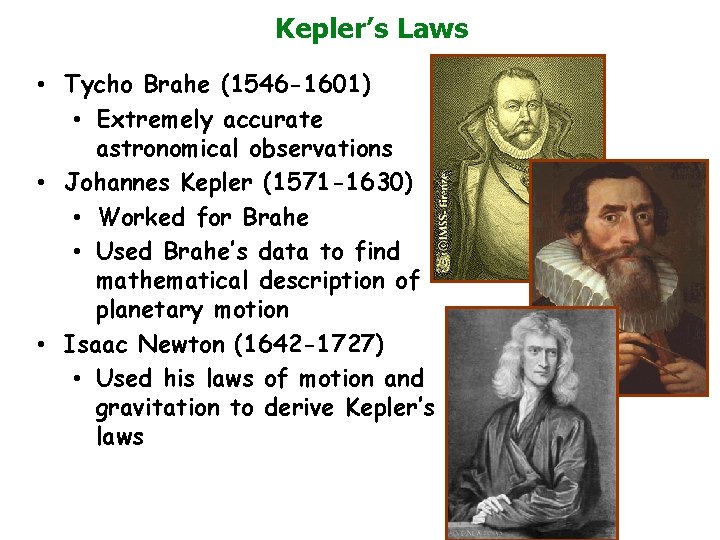 Kepler’s Laws • Tycho Brahe (1546 -1601) • Extremely accurate astronomical observations • Johannes