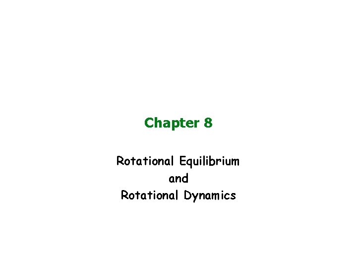 Chapter 8 Rotational Equilibrium and Rotational Dynamics 