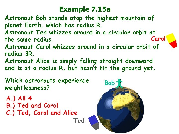 Example 7. 15 a Astronaut Bob stands atop the highest mountain of planet Earth,