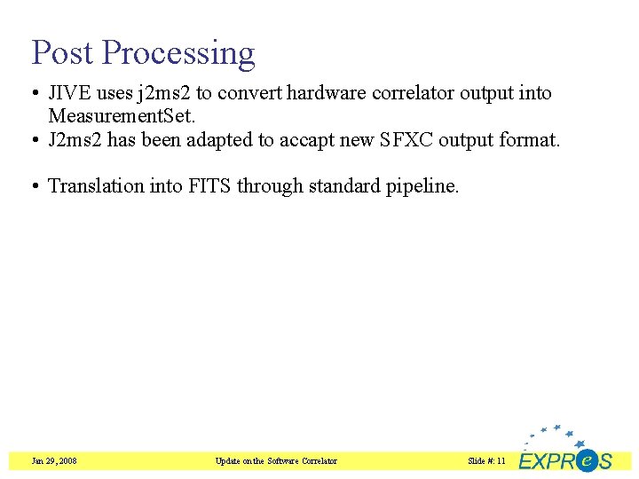 Post Processing • JIVE uses j 2 ms 2 to convert hardware correlator output
