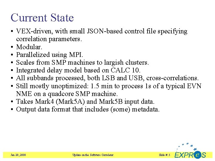 Current State • VEX-driven, with small JSON-based control file specifying correlation parameters. • Modular.