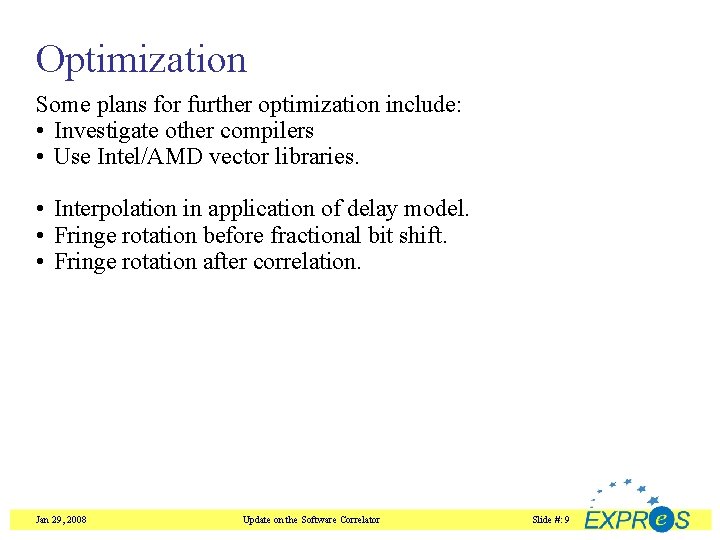 Optimization Some plans for further optimization include: • Investigate other compilers • Use Intel/AMD