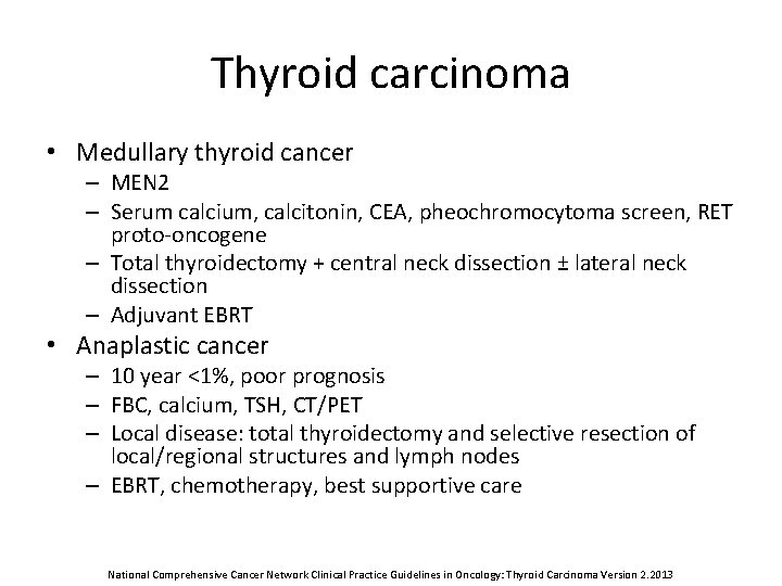 Thyroid carcinoma • Medullary thyroid cancer – MEN 2 – Serum calcium, calcitonin, CEA,