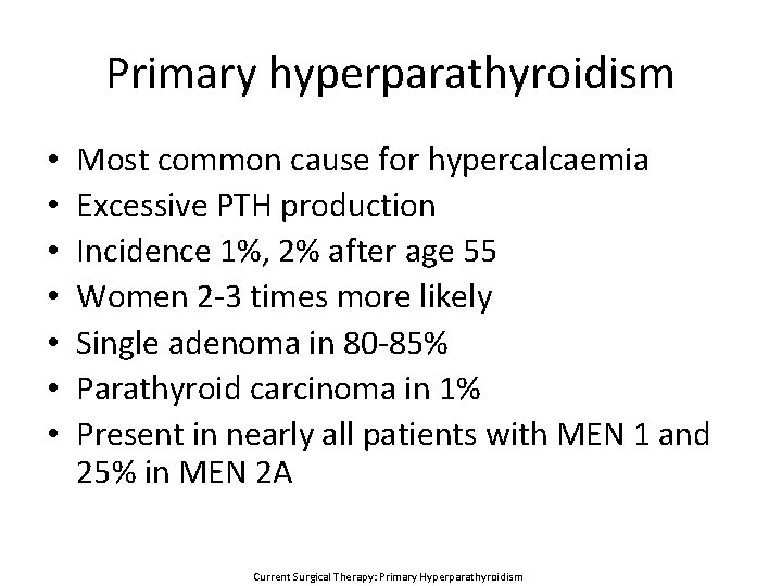 Primary hyperparathyroidism • • Most common cause for hypercalcaemia Excessive PTH production Incidence 1%,