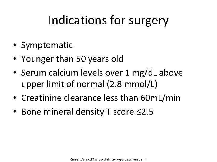 Indications for surgery • Symptomatic • Younger than 50 years old • Serum calcium