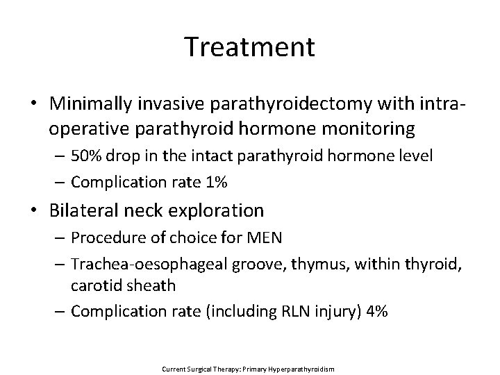 Treatment • Minimally invasive parathyroidectomy with intraoperative parathyroid hormone monitoring – 50% drop in