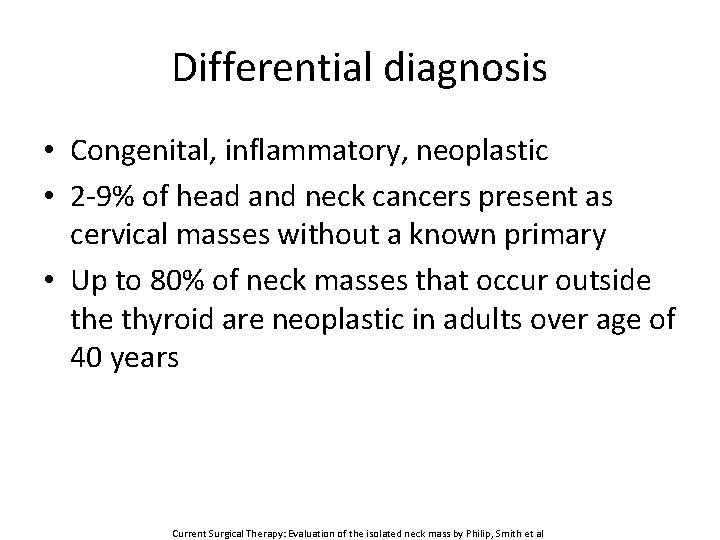 Differential diagnosis • Congenital, inflammatory, neoplastic • 2 -9% of head and neck cancers