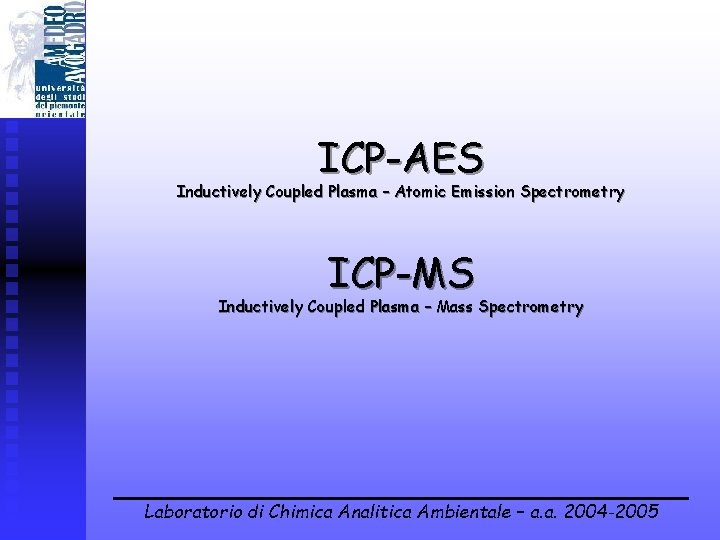 ICP-AES Inductively Coupled Plasma – Atomic Emission Spectrometry ICP-MS Inductively Coupled Plasma – Mass