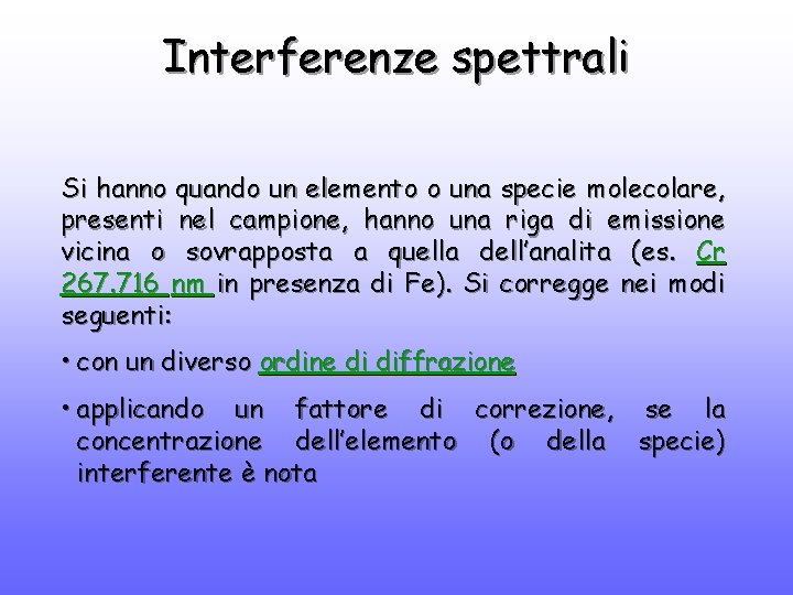 Interferenze spettrali Si hanno quando un elemento o una specie molecolare, presenti nel campione,