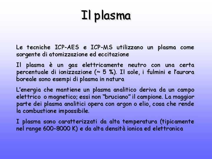 Il plasma Le tecniche ICP-AES e ICP-MS utilizzano un plasma come sorgente di atomizzazione