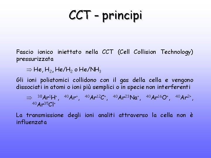 CCT - principi Fascio ionico iniettato nella CCT (Cell Collision Technology) pressurizzata He, H