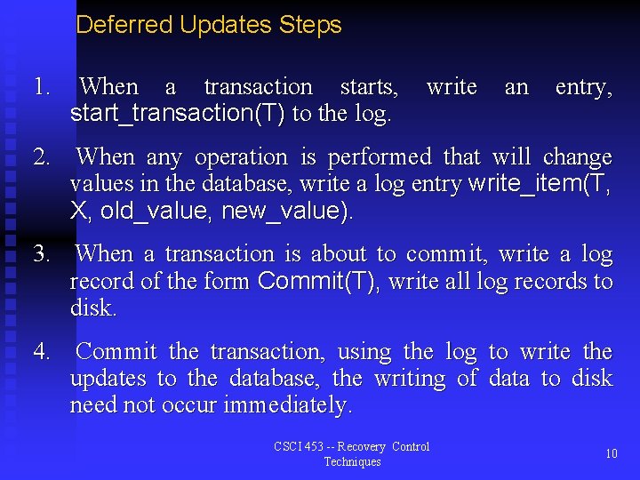 Deferred Updates Steps 1. When a transaction starts, write an entry, start_transaction(T) to the