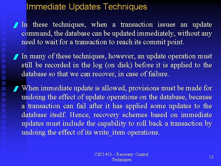 Immediate Updates Techniques / In these techniques, when a transaction issues an update command,